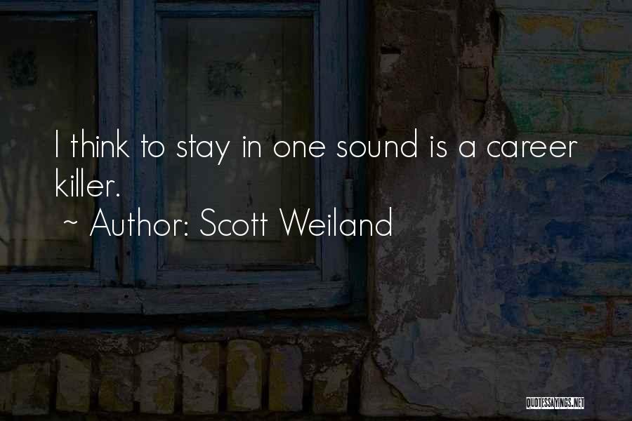 Scott Weiland Quotes: I Think To Stay In One Sound Is A Career Killer.