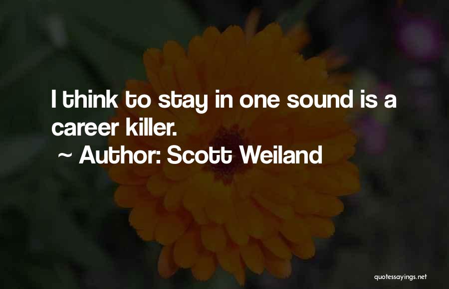 Scott Weiland Quotes: I Think To Stay In One Sound Is A Career Killer.