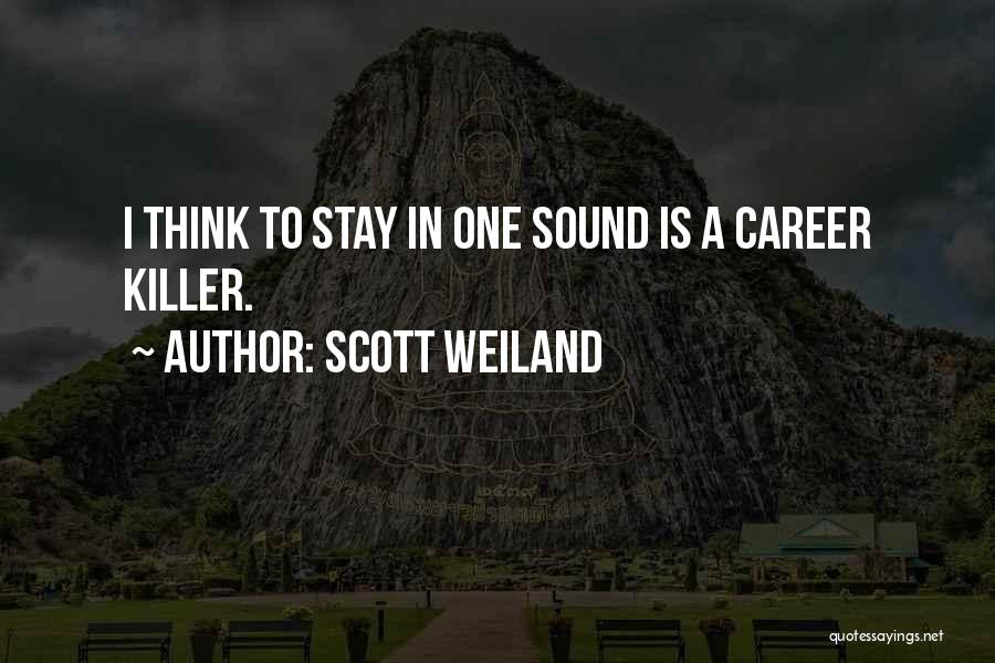 Scott Weiland Quotes: I Think To Stay In One Sound Is A Career Killer.