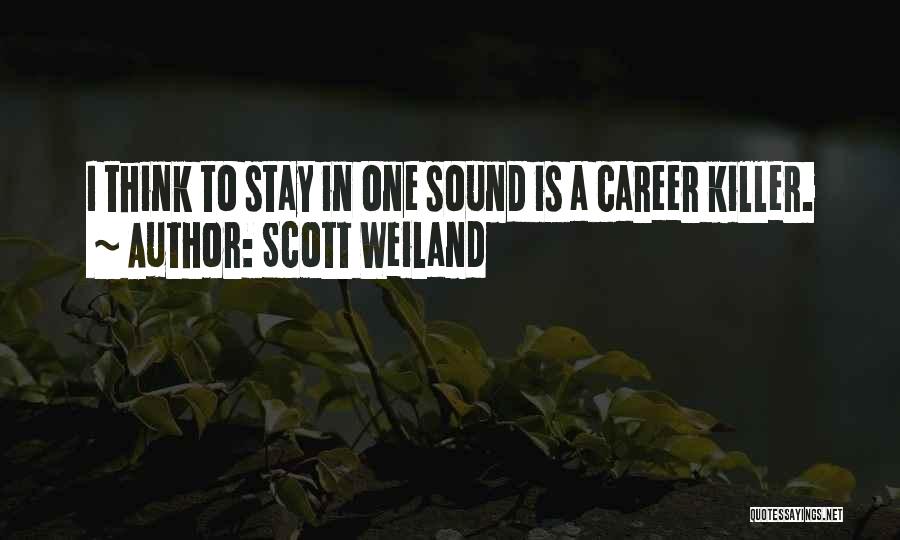 Scott Weiland Quotes: I Think To Stay In One Sound Is A Career Killer.