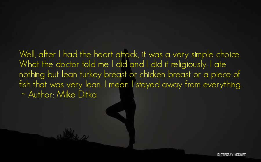 Mike Ditka Quotes: Well, After I Had The Heart Attack, It Was A Very Simple Choice. What The Doctor Told Me I Did