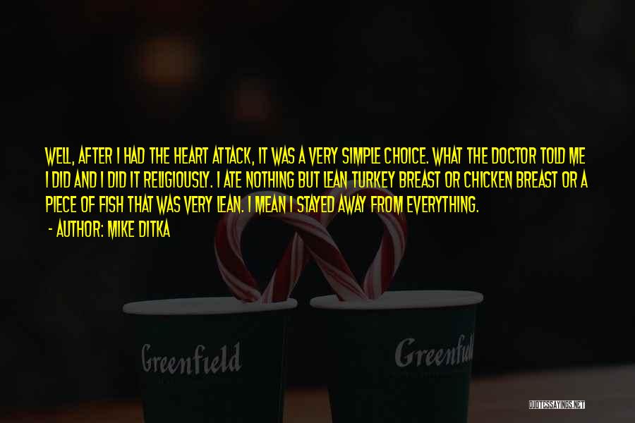 Mike Ditka Quotes: Well, After I Had The Heart Attack, It Was A Very Simple Choice. What The Doctor Told Me I Did