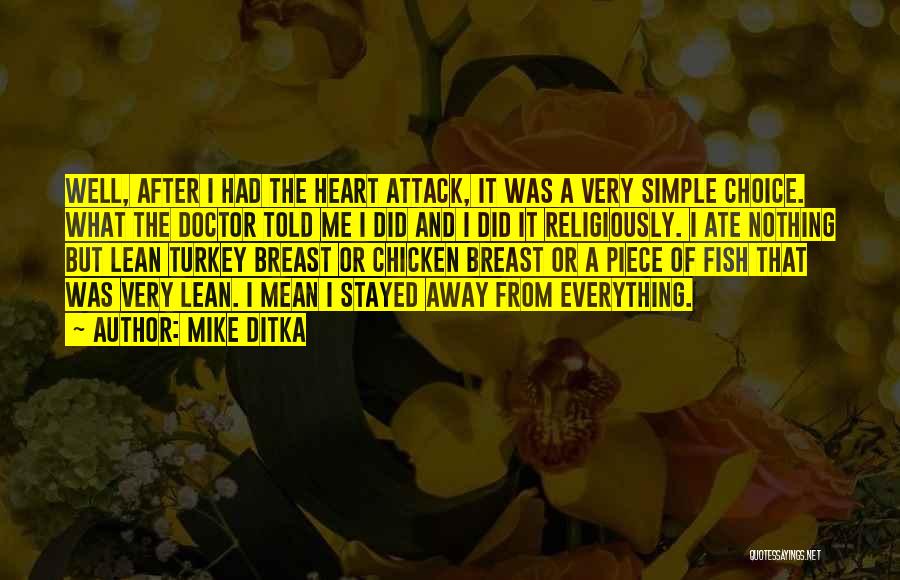 Mike Ditka Quotes: Well, After I Had The Heart Attack, It Was A Very Simple Choice. What The Doctor Told Me I Did