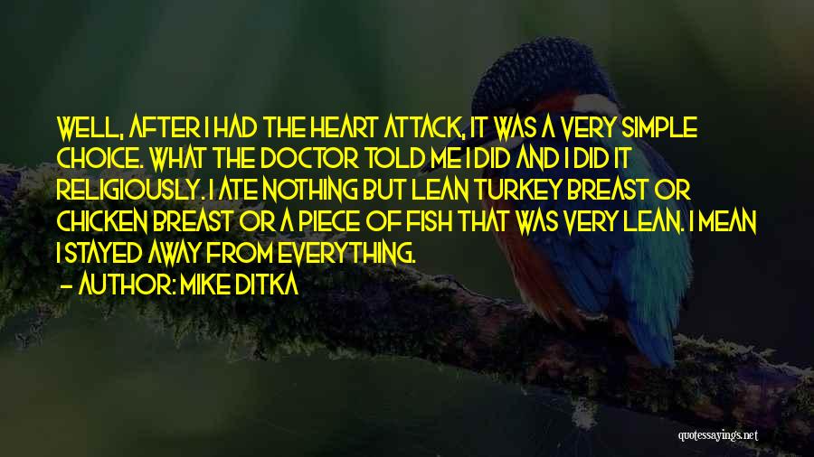 Mike Ditka Quotes: Well, After I Had The Heart Attack, It Was A Very Simple Choice. What The Doctor Told Me I Did