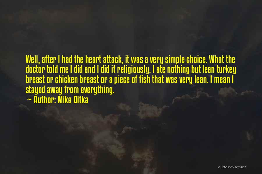 Mike Ditka Quotes: Well, After I Had The Heart Attack, It Was A Very Simple Choice. What The Doctor Told Me I Did