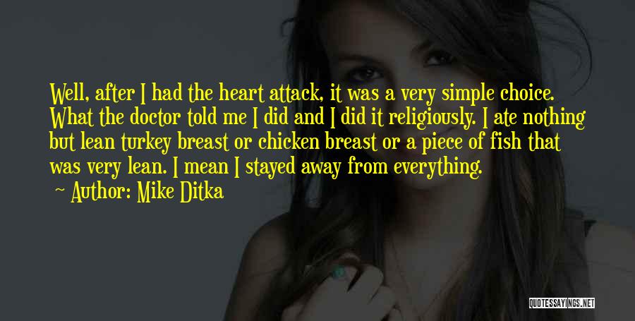 Mike Ditka Quotes: Well, After I Had The Heart Attack, It Was A Very Simple Choice. What The Doctor Told Me I Did