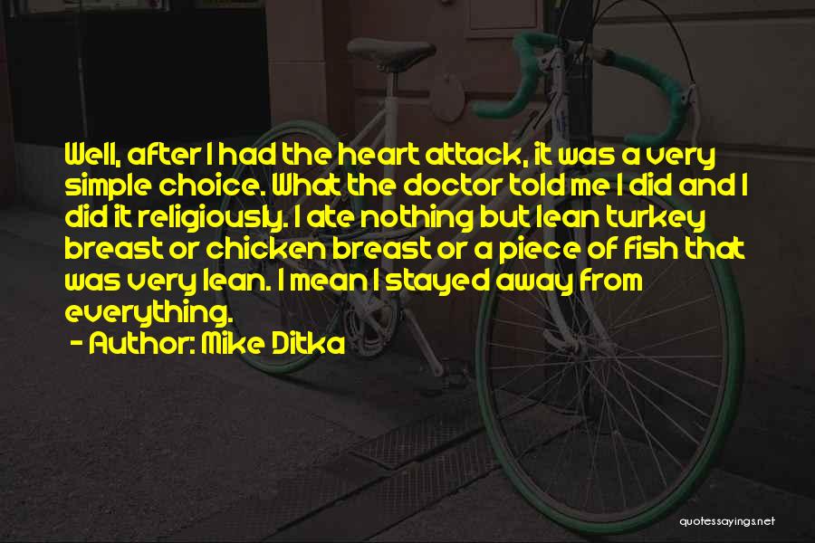 Mike Ditka Quotes: Well, After I Had The Heart Attack, It Was A Very Simple Choice. What The Doctor Told Me I Did