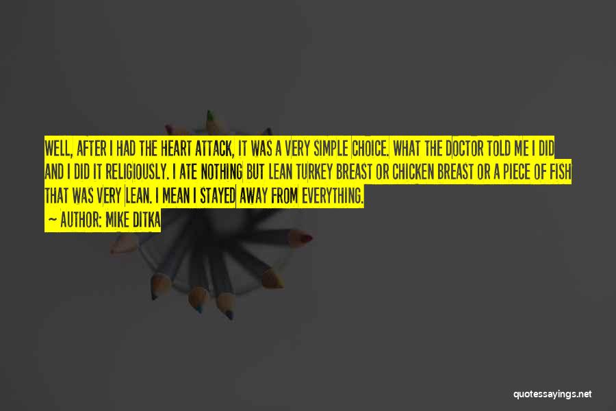 Mike Ditka Quotes: Well, After I Had The Heart Attack, It Was A Very Simple Choice. What The Doctor Told Me I Did