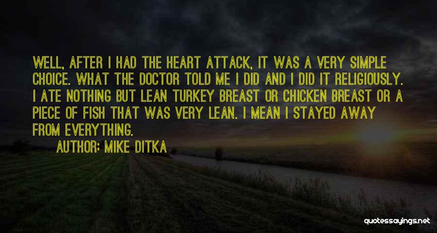 Mike Ditka Quotes: Well, After I Had The Heart Attack, It Was A Very Simple Choice. What The Doctor Told Me I Did