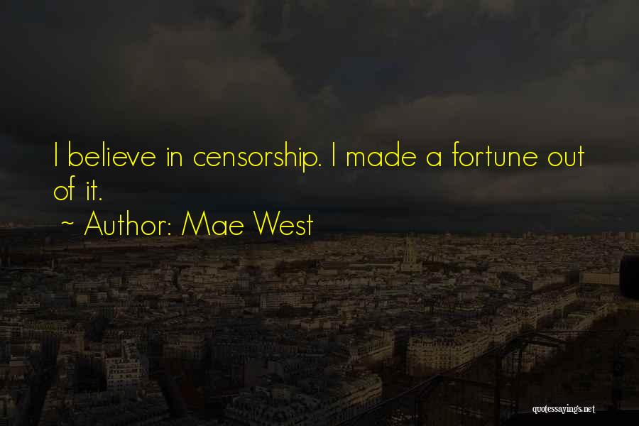 Mae West Quotes: I Believe In Censorship. I Made A Fortune Out Of It.