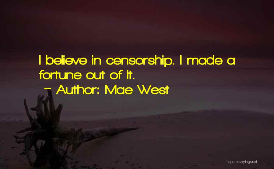 Mae West Quotes: I Believe In Censorship. I Made A Fortune Out Of It.