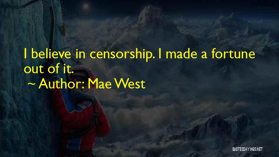 Mae West Quotes: I Believe In Censorship. I Made A Fortune Out Of It.