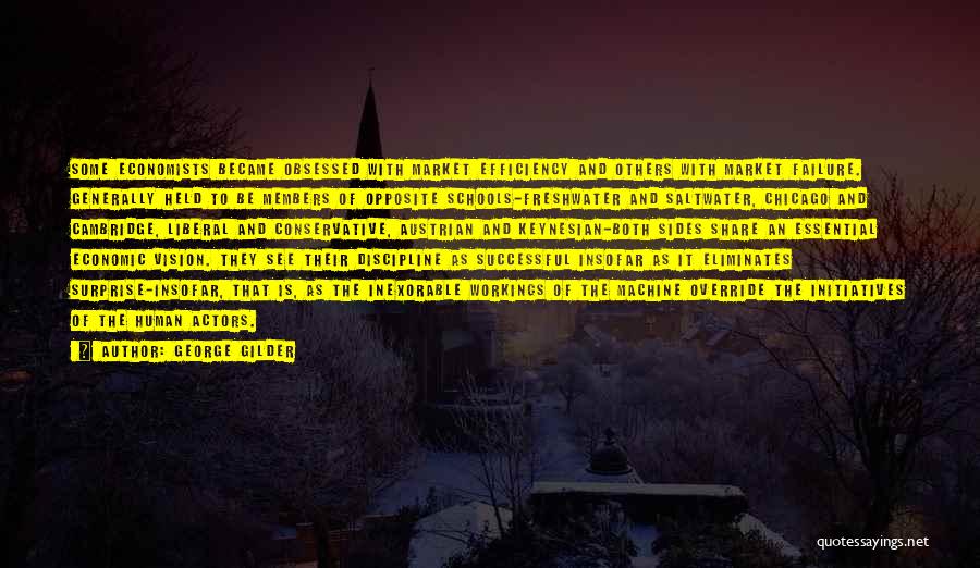 George Gilder Quotes: Some Economists Became Obsessed With Market Efficiency And Others With Market Failure. Generally Held To Be Members Of Opposite Schools-freshwater