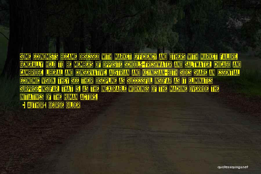 George Gilder Quotes: Some Economists Became Obsessed With Market Efficiency And Others With Market Failure. Generally Held To Be Members Of Opposite Schools-freshwater