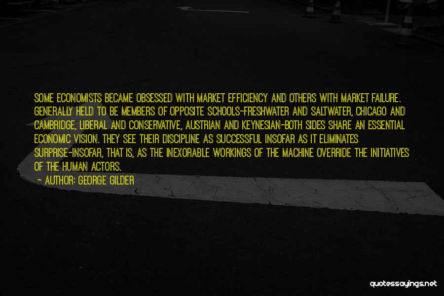 George Gilder Quotes: Some Economists Became Obsessed With Market Efficiency And Others With Market Failure. Generally Held To Be Members Of Opposite Schools-freshwater