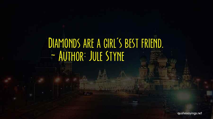 Jule Styne Quotes: Diamonds Are A Girl's Best Friend.