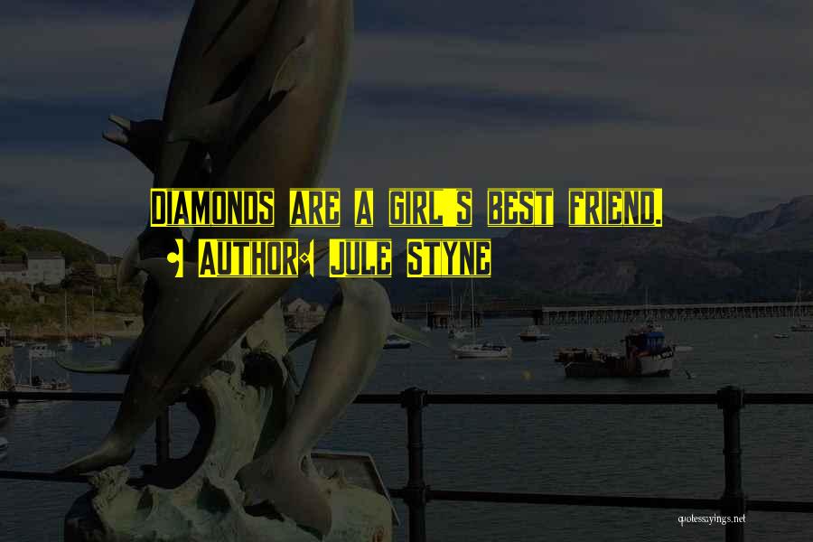 Jule Styne Quotes: Diamonds Are A Girl's Best Friend.