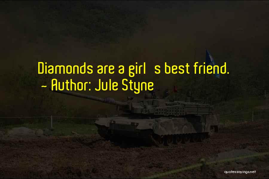 Jule Styne Quotes: Diamonds Are A Girl's Best Friend.