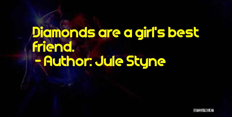 Jule Styne Quotes: Diamonds Are A Girl's Best Friend.
