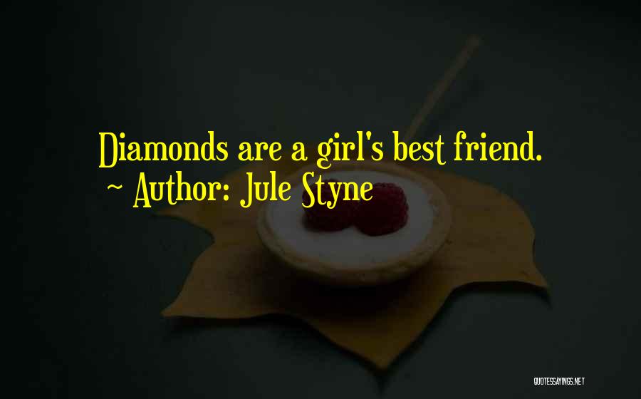 Jule Styne Quotes: Diamonds Are A Girl's Best Friend.