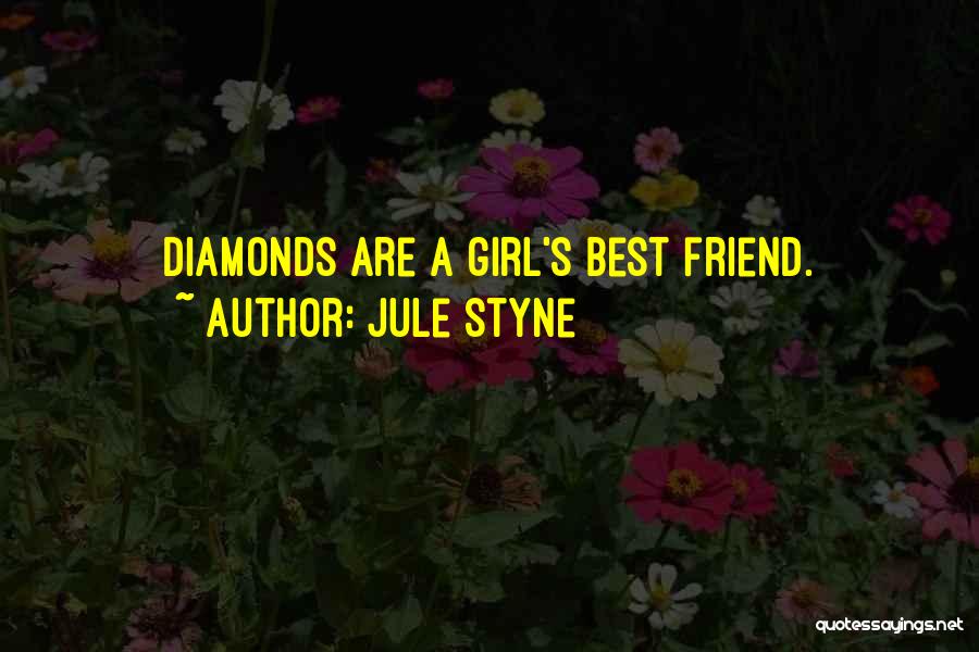 Jule Styne Quotes: Diamonds Are A Girl's Best Friend.