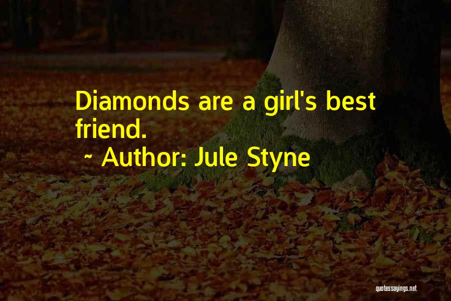 Jule Styne Quotes: Diamonds Are A Girl's Best Friend.