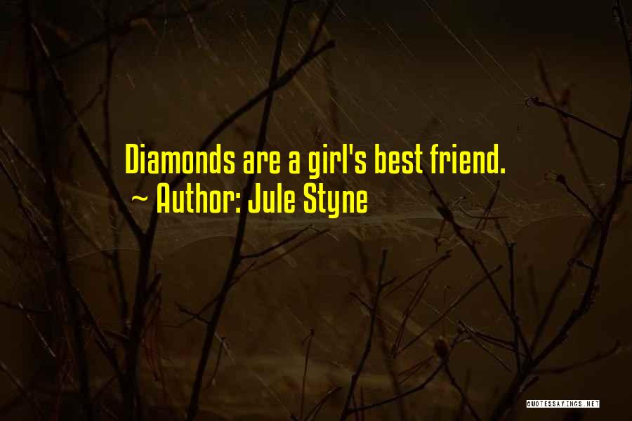 Jule Styne Quotes: Diamonds Are A Girl's Best Friend.
