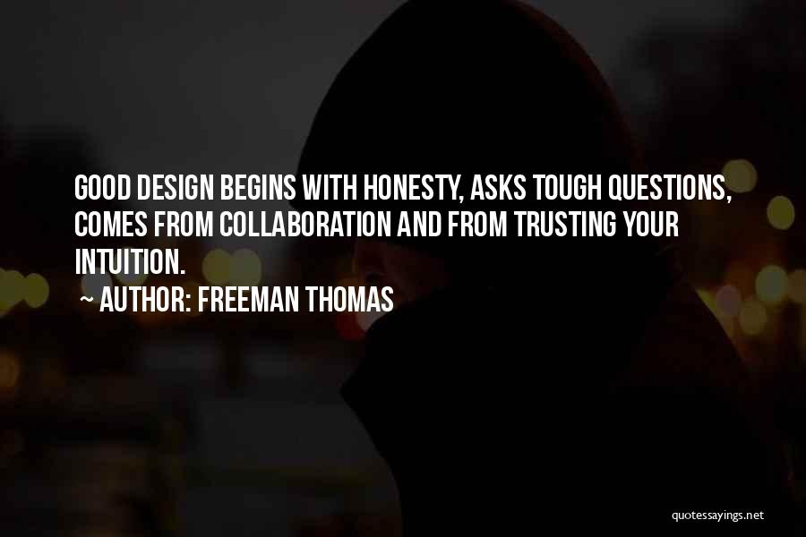 Freeman Thomas Quotes: Good Design Begins With Honesty, Asks Tough Questions, Comes From Collaboration And From Trusting Your Intuition.