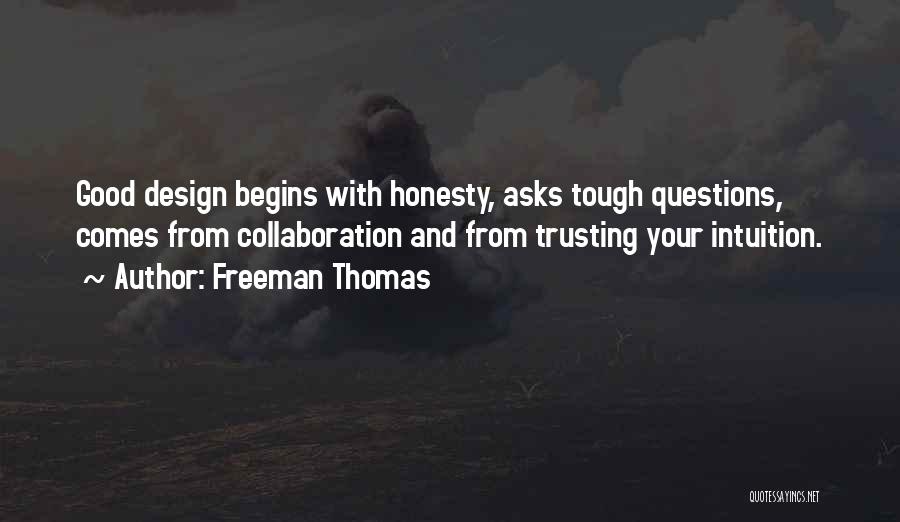Freeman Thomas Quotes: Good Design Begins With Honesty, Asks Tough Questions, Comes From Collaboration And From Trusting Your Intuition.