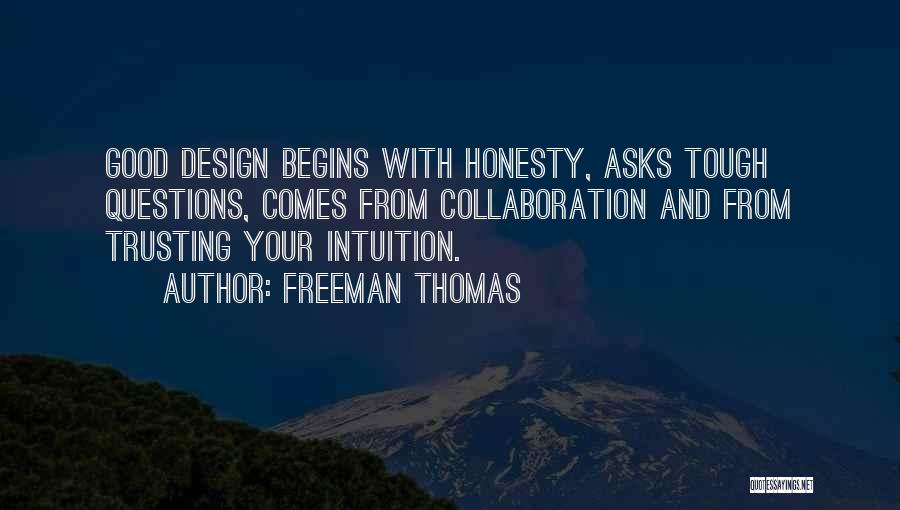 Freeman Thomas Quotes: Good Design Begins With Honesty, Asks Tough Questions, Comes From Collaboration And From Trusting Your Intuition.