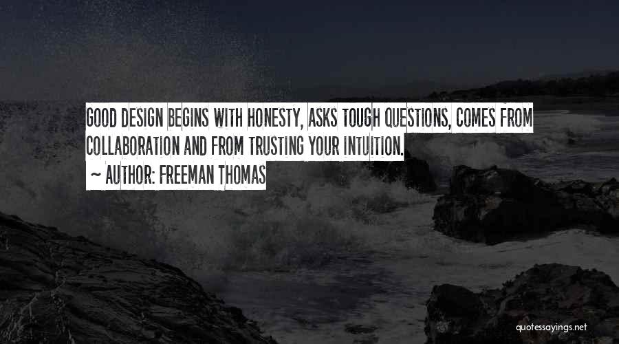 Freeman Thomas Quotes: Good Design Begins With Honesty, Asks Tough Questions, Comes From Collaboration And From Trusting Your Intuition.