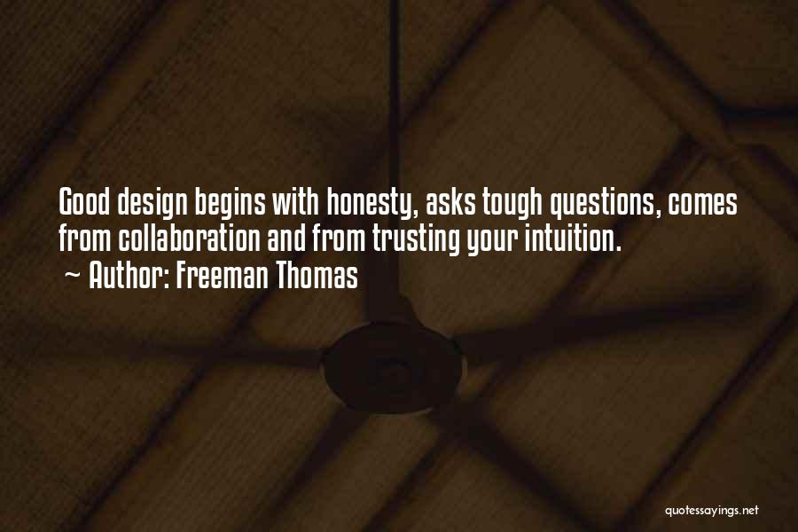 Freeman Thomas Quotes: Good Design Begins With Honesty, Asks Tough Questions, Comes From Collaboration And From Trusting Your Intuition.