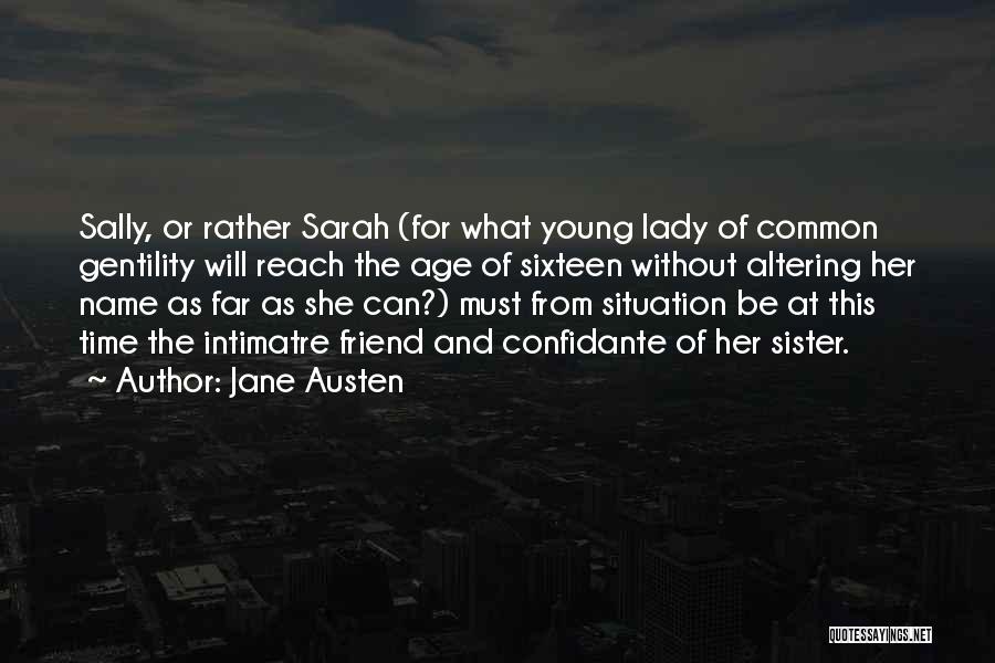 Jane Austen Quotes: Sally, Or Rather Sarah (for What Young Lady Of Common Gentility Will Reach The Age Of Sixteen Without Altering Her