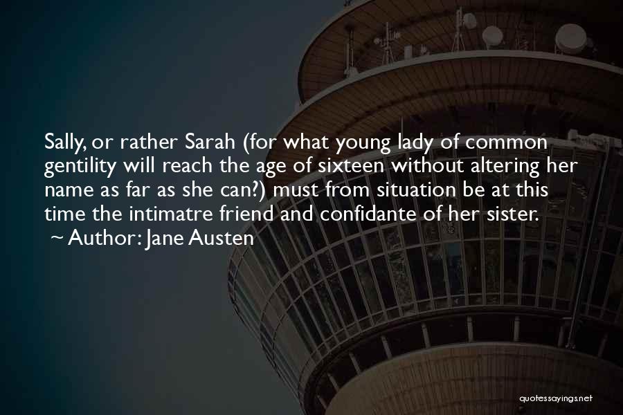 Jane Austen Quotes: Sally, Or Rather Sarah (for What Young Lady Of Common Gentility Will Reach The Age Of Sixteen Without Altering Her