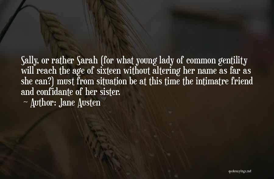 Jane Austen Quotes: Sally, Or Rather Sarah (for What Young Lady Of Common Gentility Will Reach The Age Of Sixteen Without Altering Her