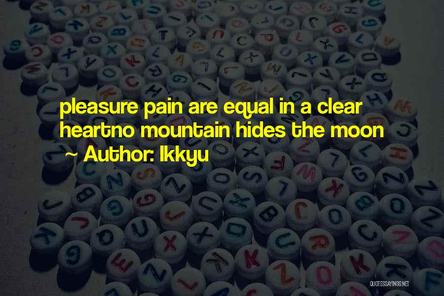 Ikkyu Quotes: Pleasure Pain Are Equal In A Clear Heartno Mountain Hides The Moon
