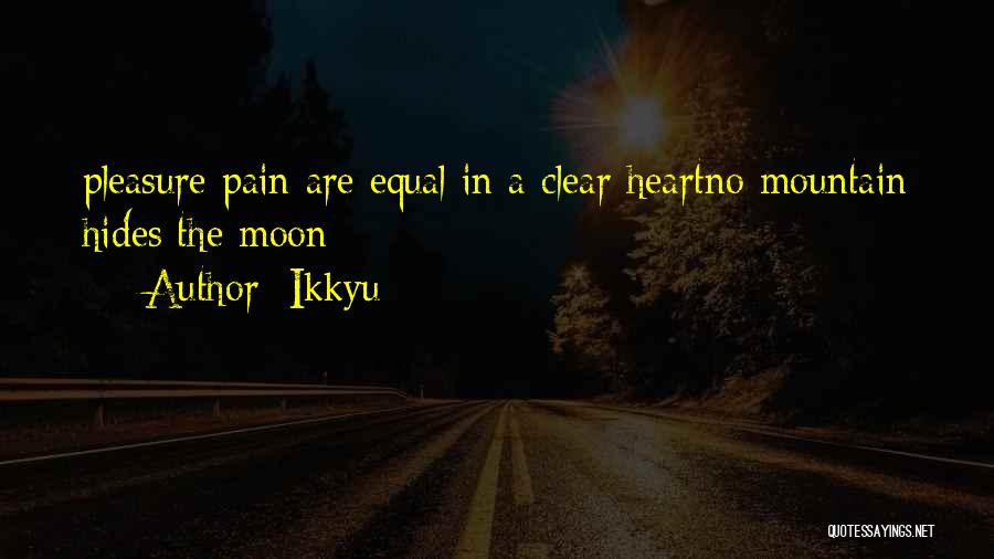 Ikkyu Quotes: Pleasure Pain Are Equal In A Clear Heartno Mountain Hides The Moon
