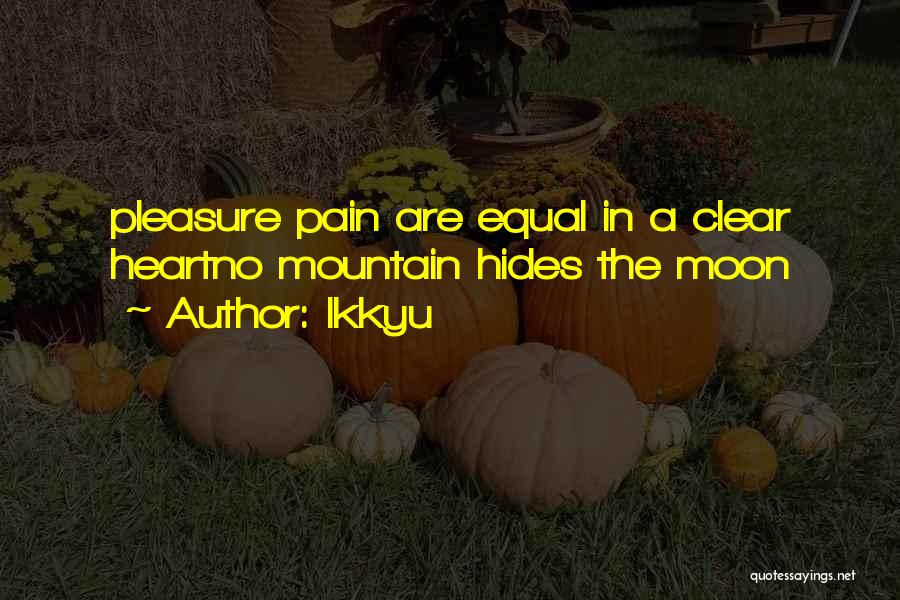 Ikkyu Quotes: Pleasure Pain Are Equal In A Clear Heartno Mountain Hides The Moon
