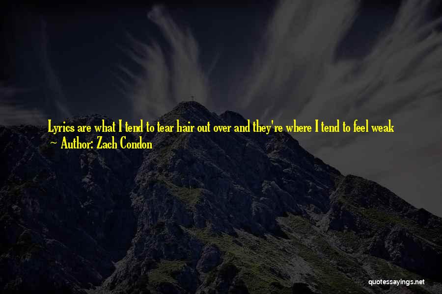 Zach Condon Quotes: Lyrics Are What I Tend To Tear Hair Out Over And They're Where I Tend To Feel Weak Musically, If