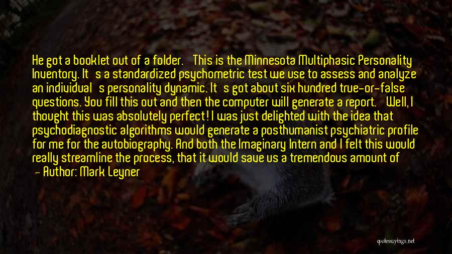 Mark Leyner Quotes: He Got A Booklet Out Of A Folder. 'this Is The Minnesota Multiphasic Personality Inventory. It's A Standardized Psychometric Test