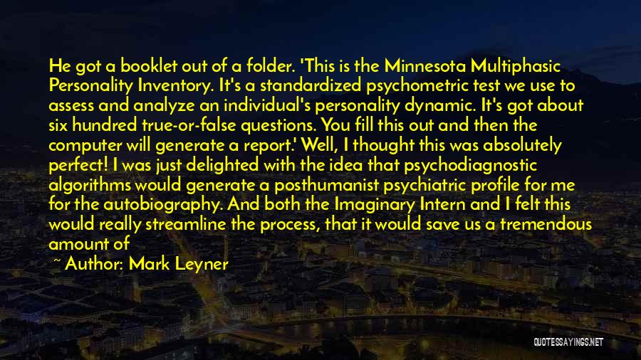 Mark Leyner Quotes: He Got A Booklet Out Of A Folder. 'this Is The Minnesota Multiphasic Personality Inventory. It's A Standardized Psychometric Test