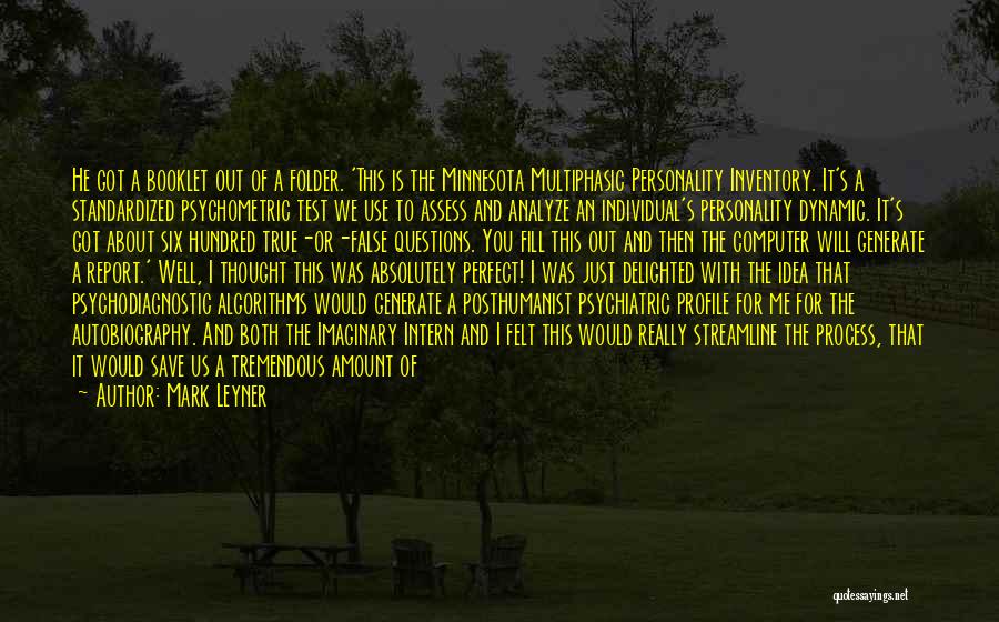 Mark Leyner Quotes: He Got A Booklet Out Of A Folder. 'this Is The Minnesota Multiphasic Personality Inventory. It's A Standardized Psychometric Test