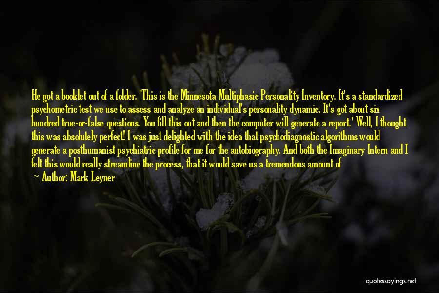 Mark Leyner Quotes: He Got A Booklet Out Of A Folder. 'this Is The Minnesota Multiphasic Personality Inventory. It's A Standardized Psychometric Test