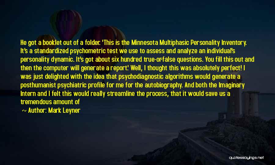 Mark Leyner Quotes: He Got A Booklet Out Of A Folder. 'this Is The Minnesota Multiphasic Personality Inventory. It's A Standardized Psychometric Test