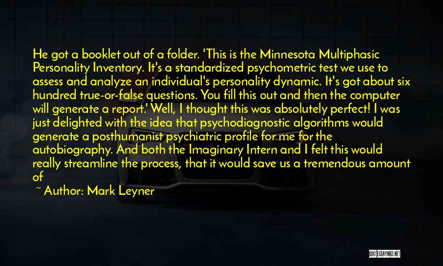 Mark Leyner Quotes: He Got A Booklet Out Of A Folder. 'this Is The Minnesota Multiphasic Personality Inventory. It's A Standardized Psychometric Test