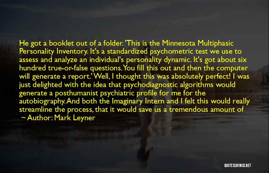Mark Leyner Quotes: He Got A Booklet Out Of A Folder. 'this Is The Minnesota Multiphasic Personality Inventory. It's A Standardized Psychometric Test