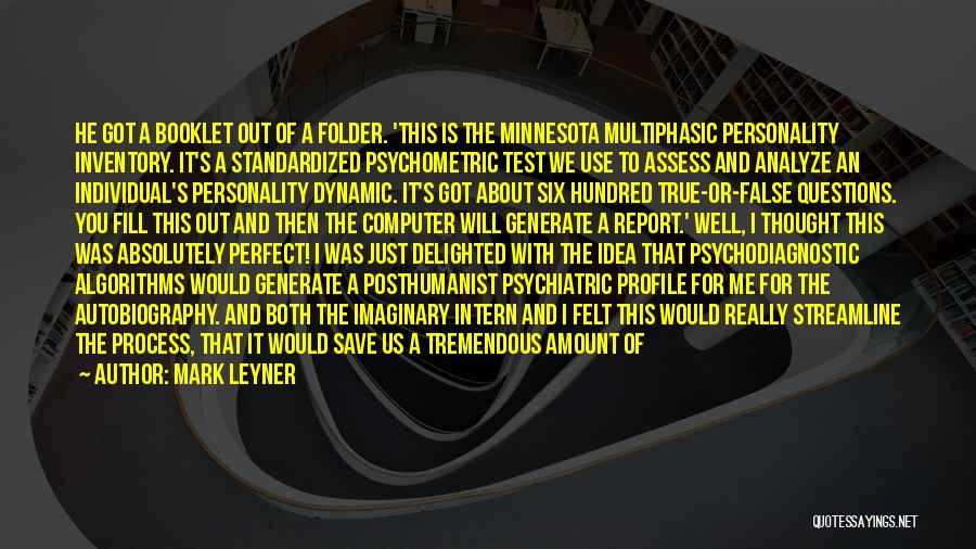 Mark Leyner Quotes: He Got A Booklet Out Of A Folder. 'this Is The Minnesota Multiphasic Personality Inventory. It's A Standardized Psychometric Test