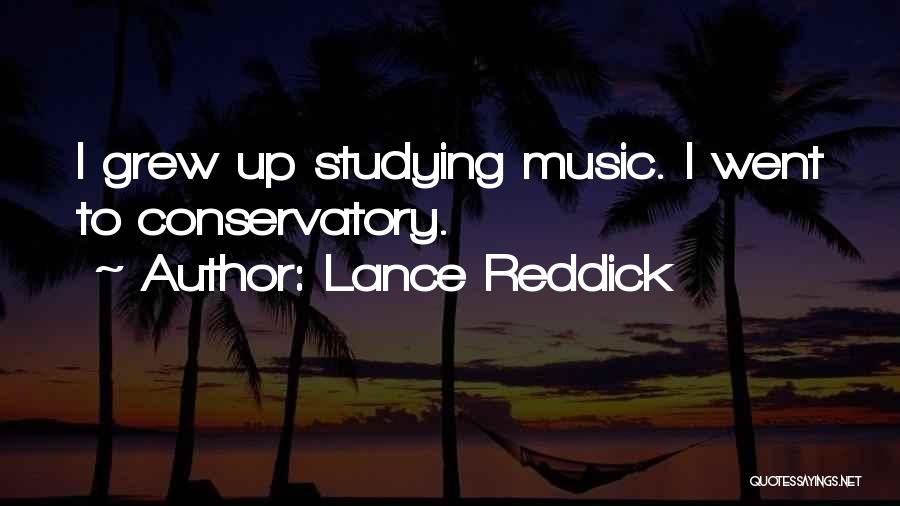 Lance Reddick Quotes: I Grew Up Studying Music. I Went To Conservatory.