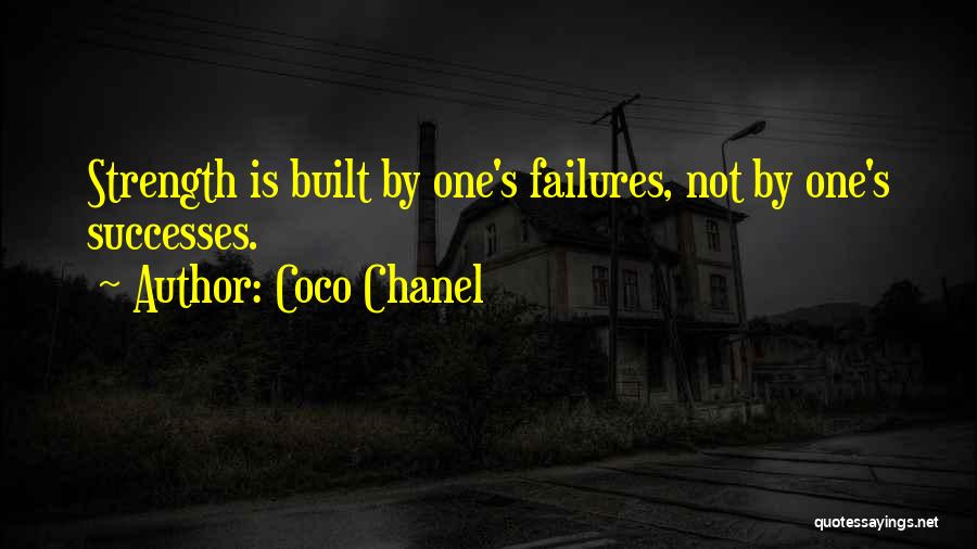 Coco Chanel Quotes: Strength Is Built By One's Failures, Not By One's Successes.