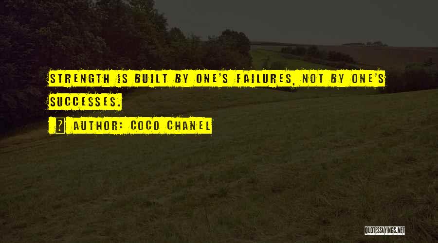 Coco Chanel Quotes: Strength Is Built By One's Failures, Not By One's Successes.